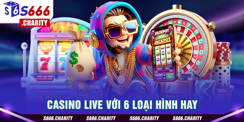 Casino live với 6 loại hình hay