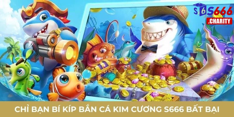 Chỉ bạn bí kíp bắn cá kim cương s666 bất bại