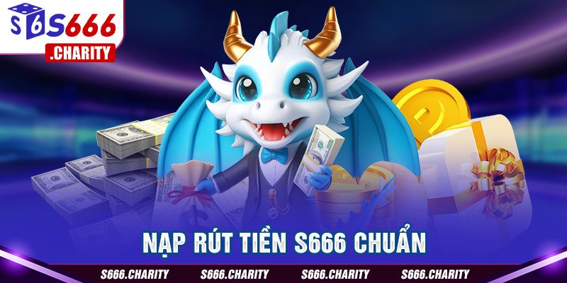 Nạp rút tiền S666 chuẩn