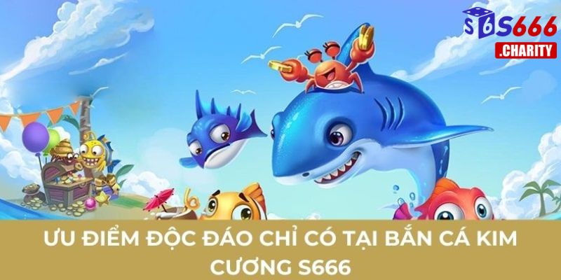 Ưu điểm độc đáo chỉ có tại bắn cá kim cương s666